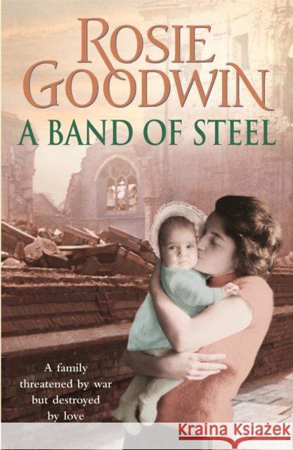 A Band of Steel: A family threatened by war but destroyed by love… Rosie Goodwin 9780755353927 Headline Publishing Group - książka