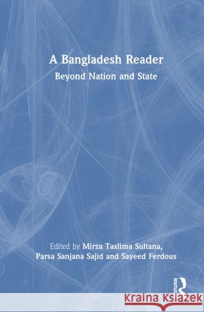A Bangladesh Reader: Beyond Nation and State Mirza Taslim Parsa Sanjan Sayeed Ferdous 9781032406404 Routledge India - książka