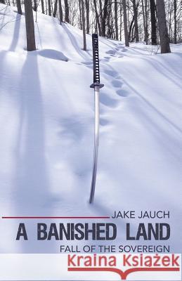 A Banished Land: Fall of the Sovereign Jake Jauch 9781458216830 Abbott Press - książka