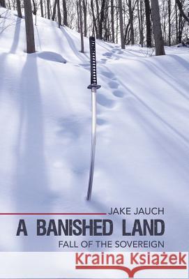 A Banished Land: Fall of the Sovereign Jake Jauch 9781458216854 Abbott Press - książka