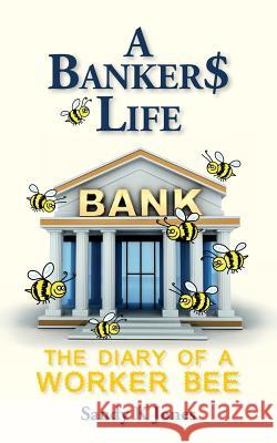 A Banker$ Life: The Diary of a Worker Bee Sandy K. Jones 9781533544322 Createspace Independent Publishing Platform - książka