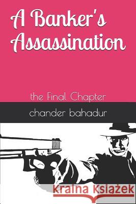 A Banker's Assassination: The Final Chapter Chander Bahadur 9781795089586 Independently Published - książka