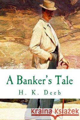 A Banker's Tale H. K. Deeb 9781547155446 Createspace Independent Publishing Platform - książka