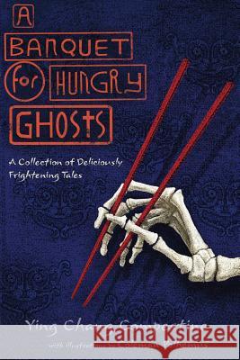 A Banquet for Hungry Ghosts: A Collection of Deliciously Frightening Tales Ying Chang Compestine Polhemus Coleman 9780997218701 Ying - książka