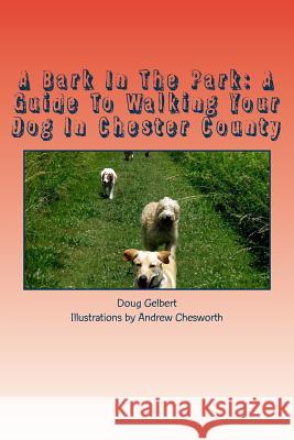 A Bark In The Park: A Guide To Walking Your Dog In Chester County Gelbert, Doug 9780964442733 Cruden Bay Books - książka