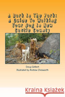 A Bark In The Park: A Guide To Walking Your Dog In New Castle County Chesworth, Andrew 9780964442740 Cruden Bay Books - książka