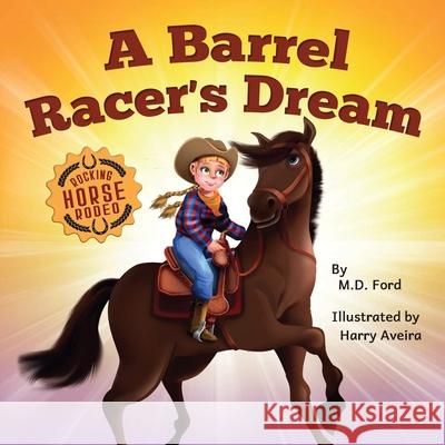 A Barrel Racer's Dream: A Western Rodeo Adventure for Kids Ages 4-8 Ford, Harry Aveira 9781734638912 Whispering Horse Books - książka