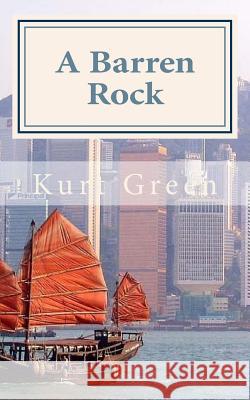A Barren Rock: A Short Historical Novel of Hong Kong MR Kurt B. Green 9781544139531 Createspace Independent Publishing Platform - książka