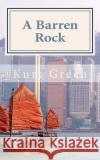 A Barren Rock: A Short Historical Novel of Hong Kong MR Kurt B. Green 9781544139531 Createspace Independent Publishing Platform