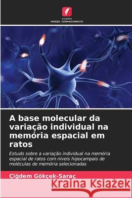 A base molecular da variação individual na memória espacial em ratos Gökçek-Saraç, Çigdem 9786202368056 Edições Nosso Conhecimento - książka
