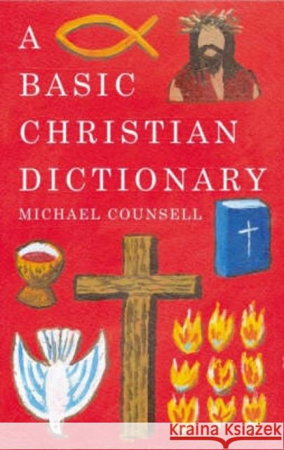 A Basic Christian Dictionary: An A-Z of Beliefs, Practices and Teachings Counsell, Michael 9781853117763 Canterbury Press Norwich - książka