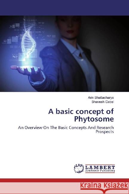 A basic concept of Phytosome : An Overview On The Basic Concepts And Research Prospects Bhattacharya, Arin; Gabel, Bhavesh 9783659509025 LAP Lambert Academic Publishing - książka