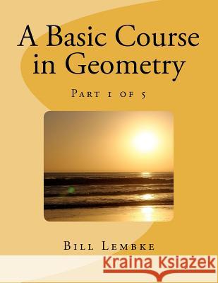 A Basic Course in Geometry - Part 1 of 5 Bill Lembke 9781477519578 Createspace - książka