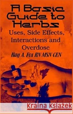 A Basic Guide To Herbs: Uses, Side Effects, Interactions and Overdose Kay A. Fox 9781736934708 Nikole Smith - książka