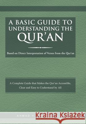 A Basic Guide to Understanding the Qur'an: Based on Direct Interpretation of Verses from the Qur'an Ahmad Ereiqat 9781493152391 Xlibris Corporation - książka