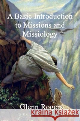 A Basic Introduction To Missions And Missiology Glenn Rogers 9780977439621 Mission and Ministry Resources - książka