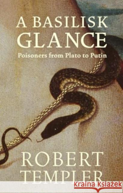 A Basilisk Glance: Poisoners from Plato to Putin Robert Templer 9781739424343 Brixton Ink Ltd. - książka