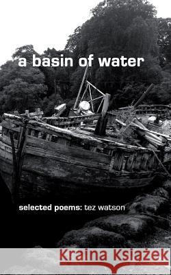 A basin of water: selected poems by tez watson Watson, Tez 9781519301741 Createspace Independent Publishing Platform - książka