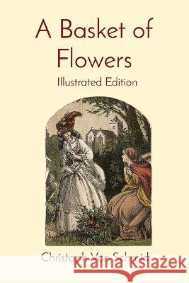 A Basket of Flowers: Illustrated Edition Christoph Von Schmid   9781611046076 Cedar Lake Classics - książka