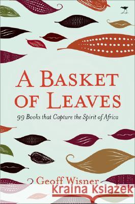 A Basket of Leaves: 99 Books That Capture the Spirit of Africa Geoff Wisner 9781770092068 Jacana Media - książka
