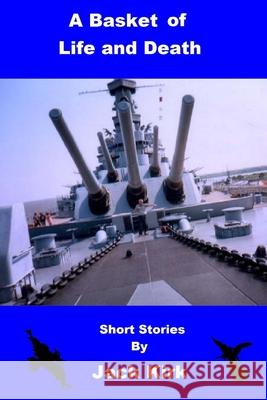 A Basket of Life and Death: Short Stories Jack Kirk 9781517777609 Createspace Independent Publishing Platform - książka