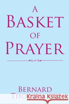 A Basket of Prayer Bernard Thorogood 9781524521615 Xlibris - książka