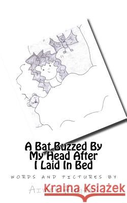 A Bat Buzzed By My Head After I Laid In Bed Hughes, Aimee 9781505207309 Createspace Independent Publishing Platform - książka
