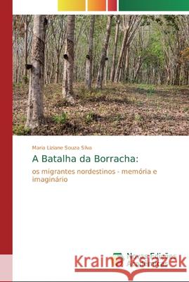 A Batalha da Borracha Souza Silva, Maria Liziane 9786139735457 Novas Edicioes Academicas - książka