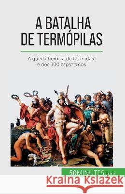 A Batalha de Termopilas: A queda heroica de Leonidas I e dos 300 espartanos Vincent Gentil   9782808670388 5minutes.com (Pt) - książka
