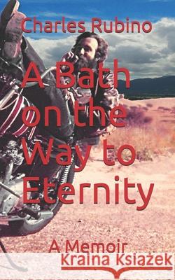 A Bath on the Way to Eternity: A Memoir Charles Rubino 9781096251682 Independently Published - książka