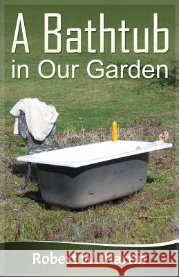 A Bathtub in Our Garden Robert W. Martin 9780992897406 Linear Road Press - książka