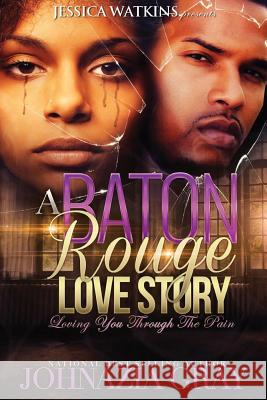 A Baton Rouge Love Story: Loving You Through The Pain Gray, Johnazia 9781537139296 Createspace Independent Publishing Platform - książka