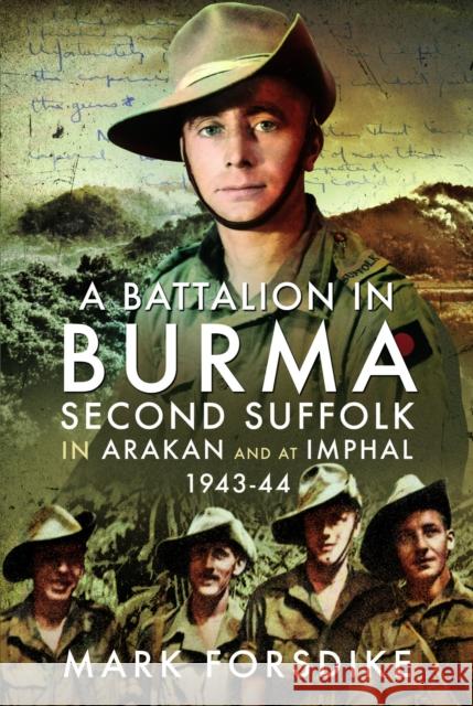 A Battalion in Burma: Second Suffolk in Arakan and at Imphal, 1943–44 Mark Forsdike 9781399079259 Pen & Sword Books Ltd - książka