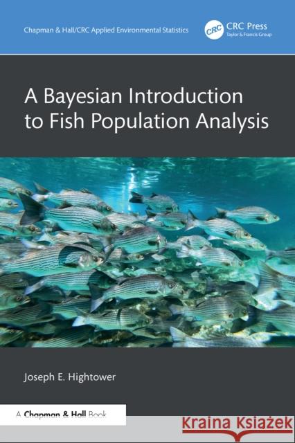 A Bayesian Introduction to Fish Population Analysis Joseph E. (NC State University, U.S.A) Hightower 9781032840901 CRC Press - książka