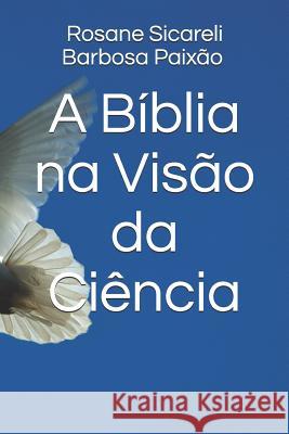 A Bíblia na Visão da Ciência Sicareli Barbosa Paixão, Rosane 9781074827694 Independently Published - książka