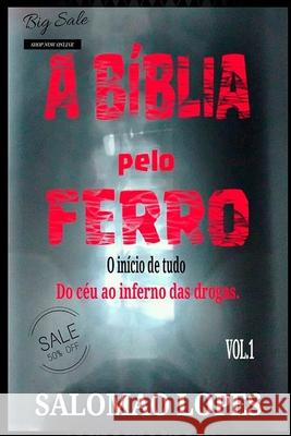 A Bíblia Pelo Ferro: Do Céu Ao Inferno Das Drogas Da Silva, Salomao Lopes 9781689180962 Independently Published - książka