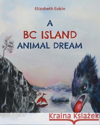 A BC Island Animal Dream Elizabeth Eakin 9781039171077 FriesenPress - książka