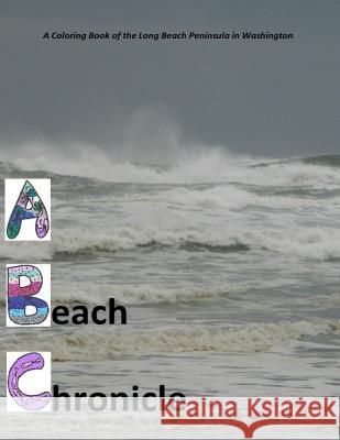 A Beach Chronicle: A Coloring Book of the Long Beach Peninsula in Washington Tami J. Whitmore 9781544053868 Createspace Independent Publishing Platform - książka