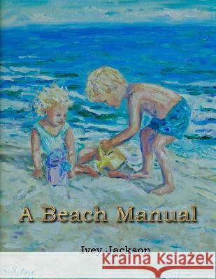 A Beach Manual Mr Ivey Jackson 9781545509487 Createspace Independent Publishing Platform - książka