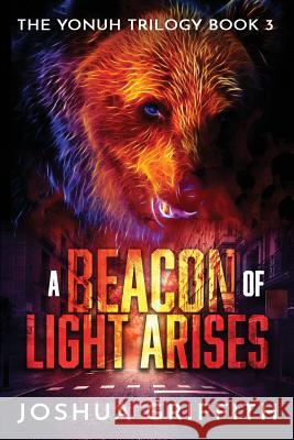 A Beacon of Light Arises Joshua Griffith, Judy Griffith 9781723918537 Independently Published - książka