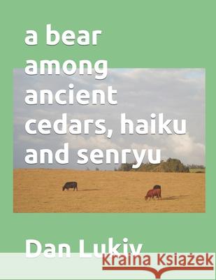 A bear among ancient cedars, haiku and senryu Dan Lukiv 9798739466778 Independently Published - książka