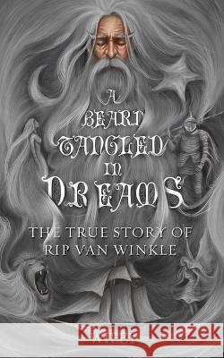 A Beard Tangled in Dreams: The True Story of Rip Van Winkle Steve Wiley   9781735304625 Lavender Line Press LLC - książka
