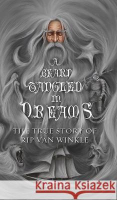 A Beard Tangled in Dreams: The True Story of Rip Van Winkle Steve Wiley   9781735304632 Lavender Line Press LLC - książka