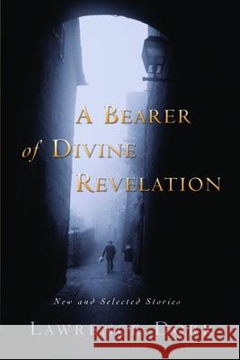 A Bearer of Divine Revelation: New and Selected Stories Dorr, Lawrence 9780802821232 WILLIAM B EERDMANS PUBLISHING CO - książka