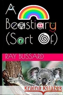 A Beastiary (Sort Of) Ray Bussard 9780359943005 Lulu.com - książka