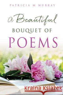 A Beautiful Bouquet of Poems Patricia M. Murray 9781662845109 Xulon Press - książka