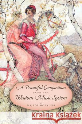 A Beautiful Composition from the Wisdom Music System Majede Motalebi 9781463417147 Authorhouse - książka