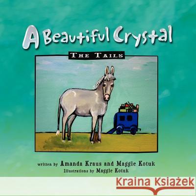 A Beautiful Crystal: The Tails Kotuk, Maggie 9781462879953 Xlibris Corporation - książka