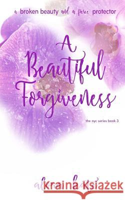 A Beautiful Forgiveness Alora Kate Alora Kate Silvia Curry 9781979133869 Createspace Independent Publishing Platform - książka