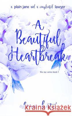 A Beautiful Heartbreak Alora Kate, Alora Kate, Silvia Curry 9781548868185 Createspace Independent Publishing Platform - książka